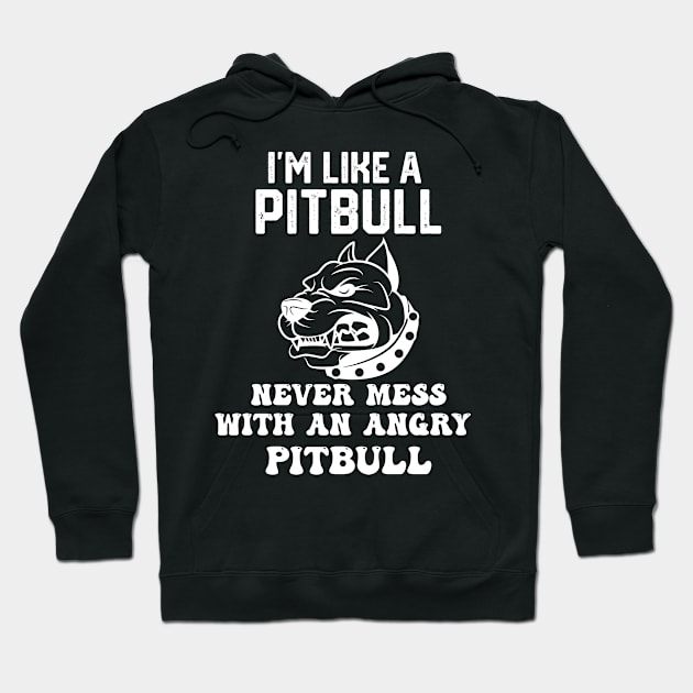 i'm like a pitbull never mess with an angry pitbull Hoodie by spantshirt